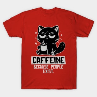Caffeine Because People Exist Funny Coffee Cat T-Shirt